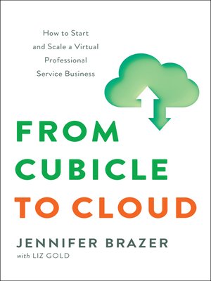 cover image of From Cubicle to Cloud: How to Start and Scale a Virtual Professional Service Business